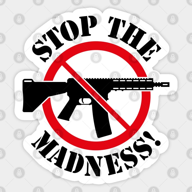 Stop The Madness! (Gun Reform / No Weapons / 2C) Sticker by MrFaulbaum